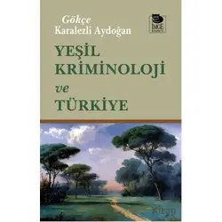 Yeşil Kriminoloji ve Türkiye - Gökçe Karalezli Aydoğan - İmge Kitabevi Yayınları
