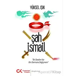 Şah İsmail - Yüksel Işık - Cumhuriyet Kitapları