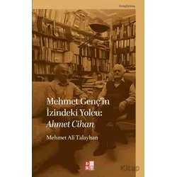 Mehmet Genç’in İzindeki Yolcu: Ahmet Cihan - Mehmet Ali Talayhan - Babıali Kültür Yayıncılığı