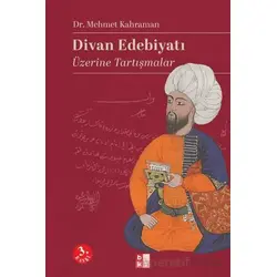 Divan Edebiyatı Üzerine Tartışmalar - Mehmet Kahraman - Babıali Kültür Yayıncılığı