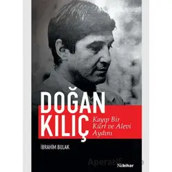 Kayıp Bir Kürt ve Alevi Aydını: Doğan Kılıç - İbrahim Bulak - Nubihar Yayınları
