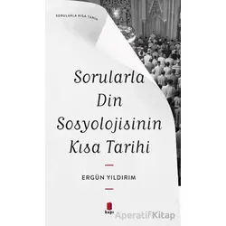 Sorularla Din Sosyolojisinin Kısa Tarihi - Ergün Yıldırım - Kapı Yayınları
