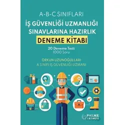 İş Güvenliği Uzmanlığı Sınavlarına Hazırlık Deneme Kitabı - Orkun Uzunoğulları - Palme Yayıncılık