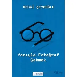 Yazıyla Fotoğraf Çekmek - Recai Şeyhoğlu - Favori Yayınları