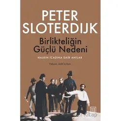 Birlikteliğin Güçlü Nedeni - Peter Sloterdijk - Ketebe Yayınları