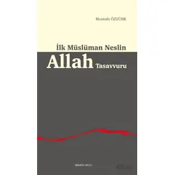 İlk Müslüman Neslin Allah Tasavvuru - Mustafa Öztürk - Ankara Okulu Yayınları