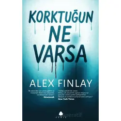 Korktuğun Ne Varsa - Alex Finlay - April Yayıncılık