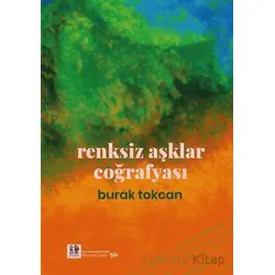 Renksiz Aşklar Coğrafyası - Burak Tokcan - Pikaresk Yayınevi