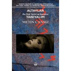 Altaylar: Ön Türk Tarihi ve Sanatını Tanıyalım - Metin Cansız - Myrina Yayınları