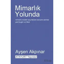 Mimarlık Yolunda - Ayşen Akpınar - Atayurt Yayınevi