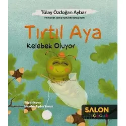 Tırtıl Aya Kelebek Oluyor - Tülay Özdoğan Aybar - Salon Yayınları - Çocuk