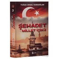 Şehadet Millet İçin - 3 - Tuğçe Aksal Karaoğlan - Parola Yayınları