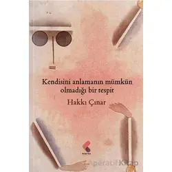 Kendisini Anlamanın Mümkün Olmadığı Bir Tespit - Hakkı Çınar - Klaros Yayınları