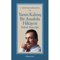Yarım Kalmış Bir Anadolu Hikâyesi Muhsin Yazıcıoğlu - B. Berkcan Karacaoğlu - Kitap Arası