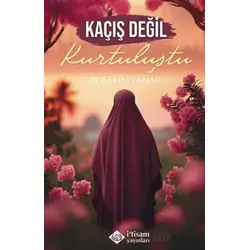 Kaçış Değil Kurtuluştu - Roselin Yanar - İtisam Yayınları