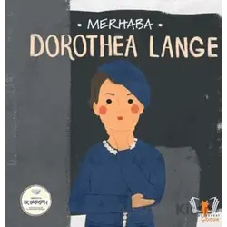 Merhaba Dorothea Lange Sanatçıyla İlk Buluşma - Kolektif - Hayalperest Çocuk