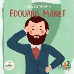 Merhaba Edouard Manet Sanatçıyla İlk Buluşma - Kolektif - Hayalperest Çocuk