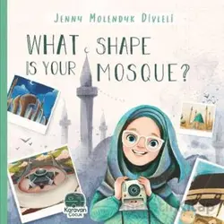 What Shape Is Your Mosque? - Jenny Molendyk Divleli - Karavan Çocuk Yayınları
