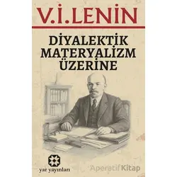 Diyalektik Materyalizm Üzerine - V. İ. Lenin - Yar Yayınları