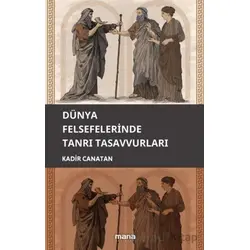 Dünya Felsefelerinde Tanrı Tasavvuru - Kadir Canatan - Mana Yayınları