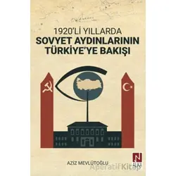 1920’li Yıllarda Sovyet Aydınlarının Türkiye’ye Bakışı - Aziz Mevlütoğlu - Alka Yayınevi