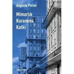 Mimarlık Kuramına Katkı - Auguste Perret - Arketon Yayıncılık
