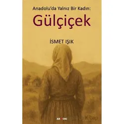 Anadolu’da Yalnız Bir Kadın: Gülçiçek - İsmet Işık - Armoni Yayıncılık