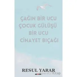 Çağın Bir Ucu Çocuk Gülüşü Bir Ucu Cinayet Bıçağı - Resul Yarar - Armoni Yayıncılık
