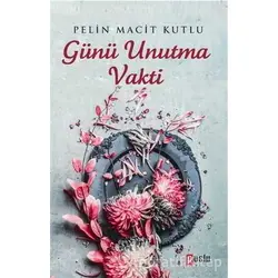 Günü Unutma Vakti - Pelin Macit Kutlu - Puslu Yayıncılık