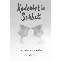 Kadehlerin Sohbeti - M. Erol Bircanoğlu - İkinci Adam Yayınları