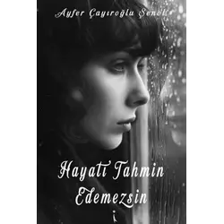 Hayatı Tahmin Edemezsin - Ayfer Çayıroğlu Şenol - İkinci Adam Yayınları