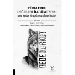 Türklerde Değerler İle Yönetmek: Dede Korkut Hikayelerinin Bilimsel Analizi