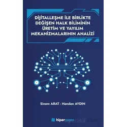 Dijitallaşme İle Birlikte Değişen Halk Biliminin Üretim ve Yayılım Mekanizmalarının Analizi