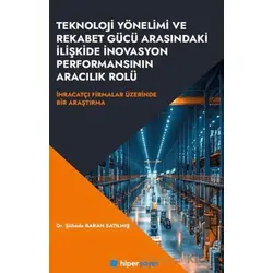 Teknoloji Yönelimi ve Rekabet Gücü Arasındaki İlişkide İnovasyon Performansının Aracılık Rolü İhrac