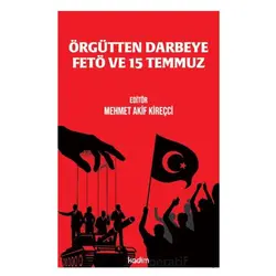 Örgu¨tten Darbeye FETÖ ve 15 Temmuz - Mehmet Akif Kireçci - Kadim Yayınları
