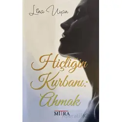Hiçliğin Kurbanı: Ahmak - Lina Uyan - Mitra Yayınları