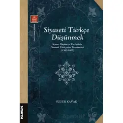 Siyaseti Türkçe Düşünmek - Özgür Kavak - Klasik Yayınları