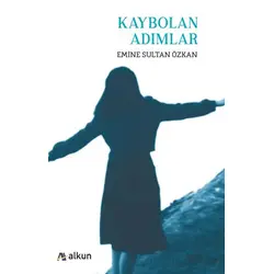 Kaybolan Adımlar - Emine Sultan Özkan - Alkun Kitap