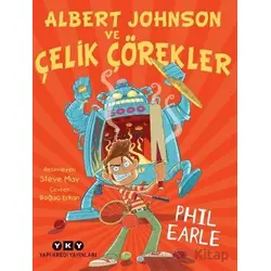 Albert Johnson ve Çelik Çörekler - Phil Earle - Yapı Kredi Yayınları