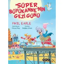 Süper Büyükanne’nin Gezi Günü - Phil Earle - Yapı Kredi Yayınları