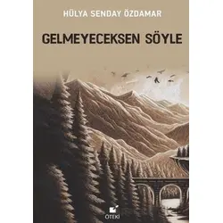Gelmeyeceksen Söyle - Hülya Senday Özdamar - Öteki Yayınevi