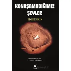 Konuşamadığımız Şeyler - Edibe Şirin - Öteki Yayınevi