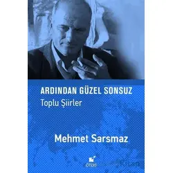 Ardından Güzel Sonsuz (Toplu Şiirler) - Mehmet Sarsmaz - Öteki Yayınevi