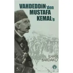 Vahdeddin’den Mustafa Kemal’e - İlhan Bardakçı - Tedev Yayınları