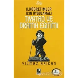 İlköğretimler Için Uygulamalı Tiyatro ve Drama Eğitimi - Yılmaz Arıkan - Pozitif Yayınları