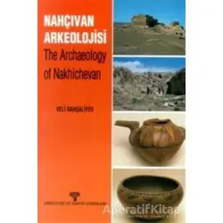 Nahçıvan Arkeolojisi - The Archaeology of Nakhichevan