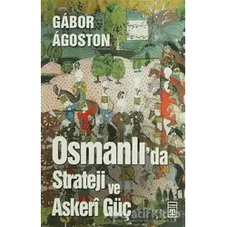 Osmanlı’da Strateji ve Askeri Güç - Gabor Agoston - Timaş Yayınları