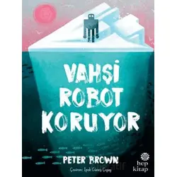 Vahşi Robot Koruyor - Peter Brown - Hep Kitap