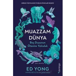 Muazzam Dünya: Beş Duyunun Ötesine Yolculuk - Ed Yong - Domingo Yayınevi
