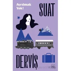 Ayrılmak Yok! - Suat Derviş - İthaki Yayınları